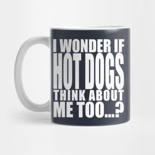 i wonder if hot dogs think about me too Mug